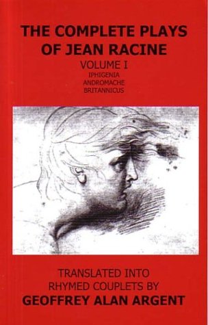 The Complete Plays of Jean Racine, Volume I: Iphigenia, Andromache, Britannicus The Happy Book Stack