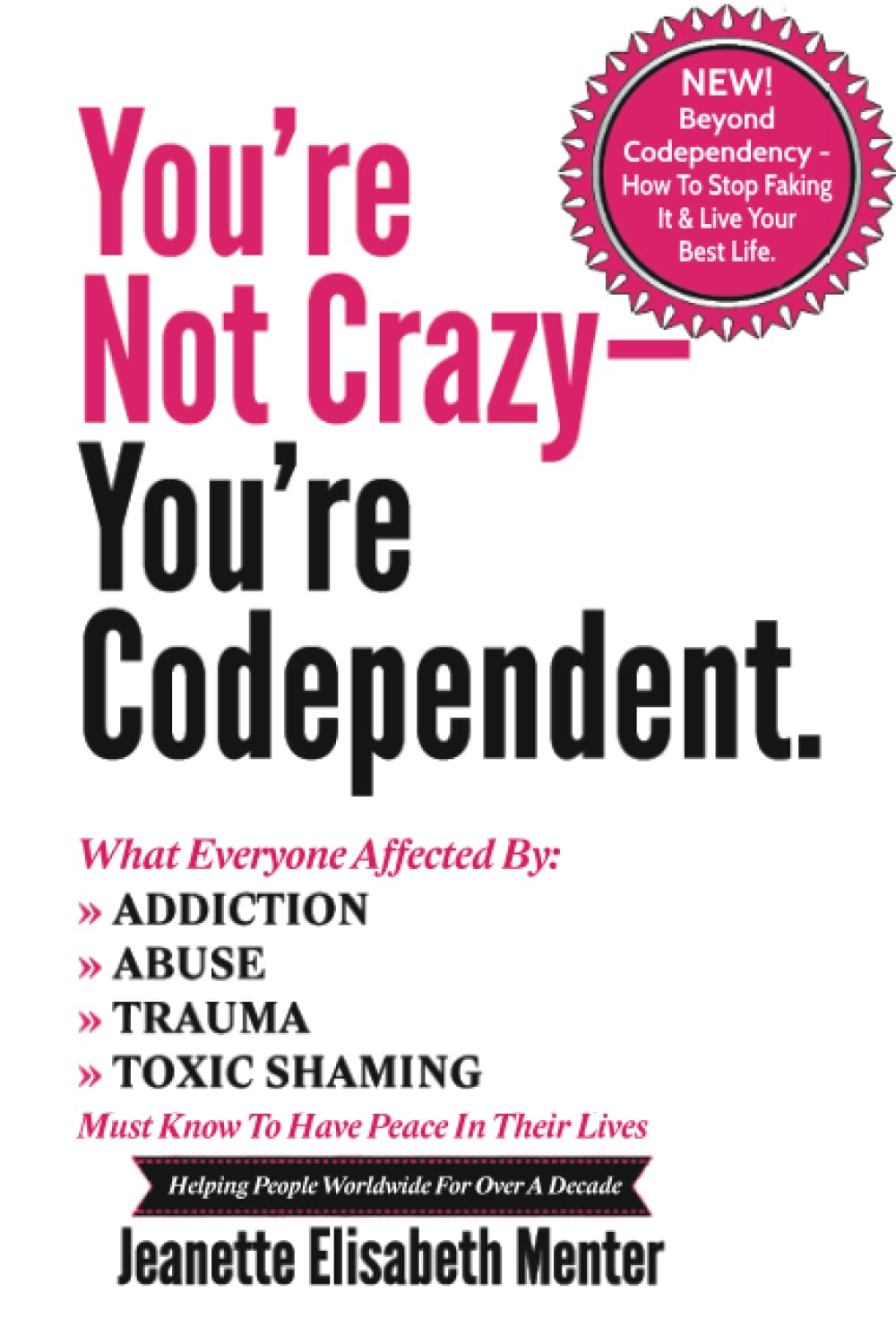You're Not Crazy - You're Codependent.: What Everyone Affected by Addiction, Abuse, Trauma or Toxic Shaming Must know to have peace in their lives (Volume 1) The Happy Book Stack