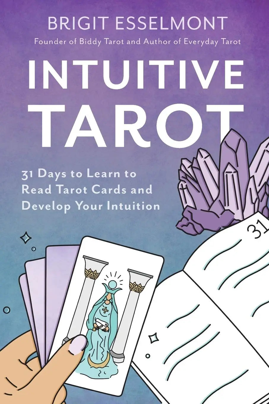 Intuitive Tarot: 31 Days to Learn to Read Tarot Cards and Develop Your Intuition The Happy Book Stack