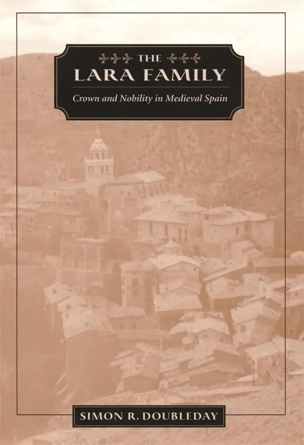 The Lara Family: Crown and Nobility in Medieval Spain (Harvard Historical Studies) The Happy Book Stack