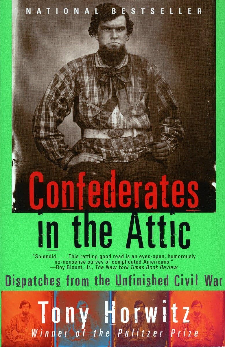 Confederates in the Attic: Dispatches from the Unfinished Civil War The Happy Book Stack
