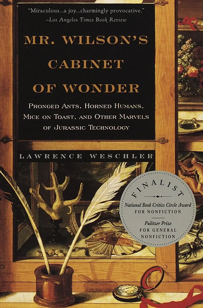 Mr. Wilson's Cabinet of Wonder: Pronged Ants, Horned Humans, Mice on Toast, and Other Marvels of Jurassic Technology The Happy Book Stack