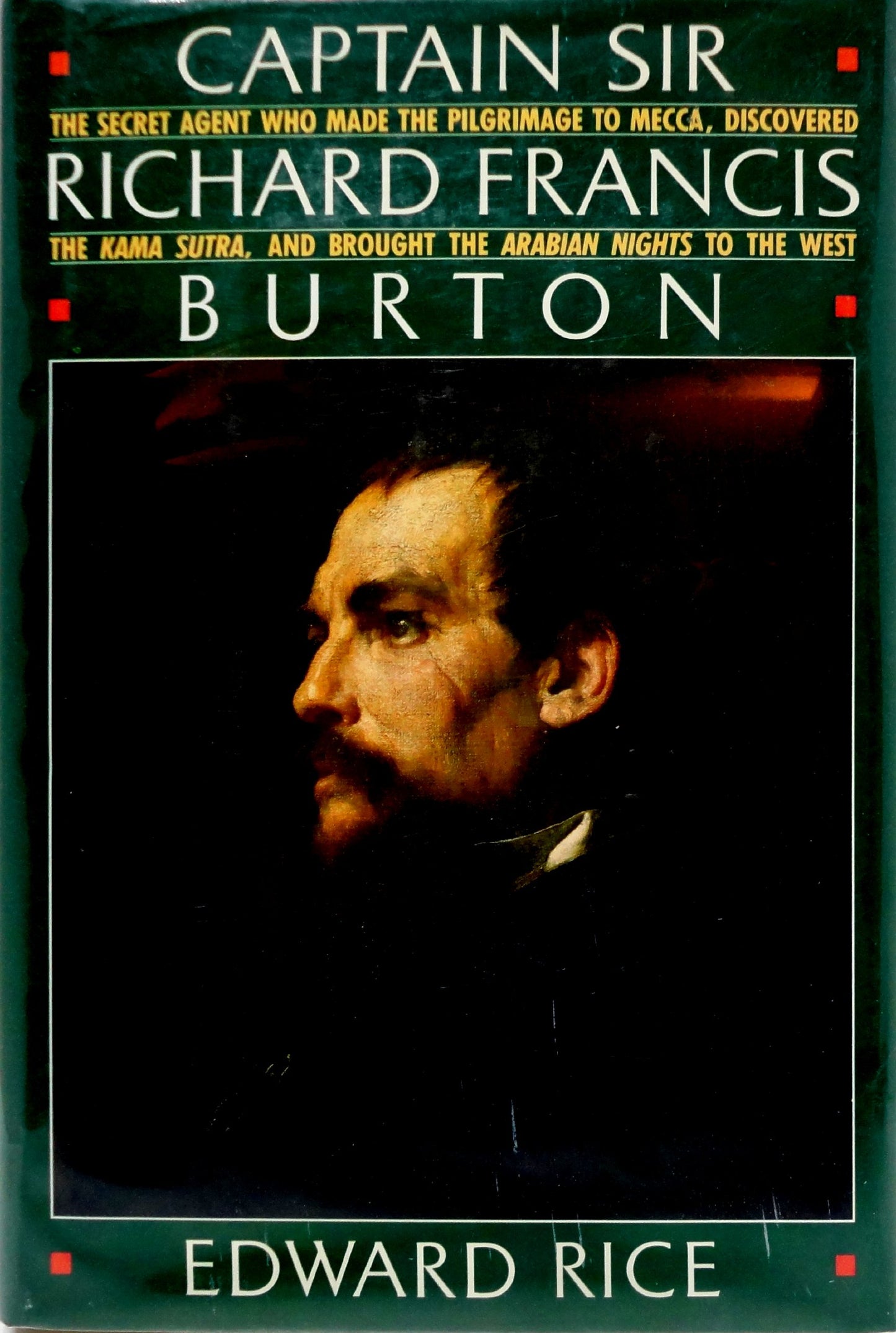 Captain Sir Richard Francis Burton: The Secret Agent Who Made the Pilgrimage to Mecca, Discovered the Kama Sutra, and Brought the Arabian Nights to the West The Happy Book Stack