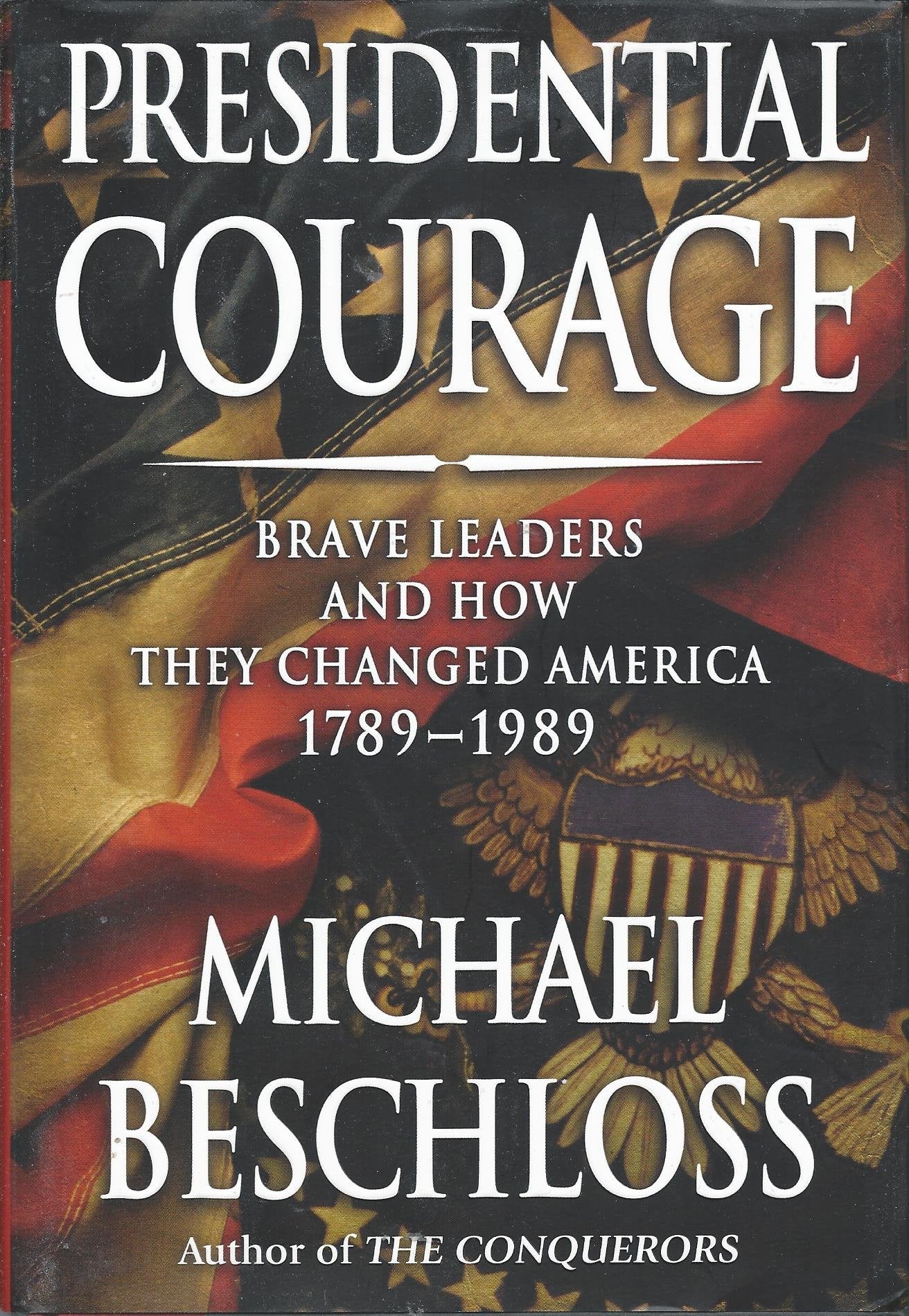 Presidential Courage: Brave Leaders and How They Changed America 1789-1989 The Happy Book Stack