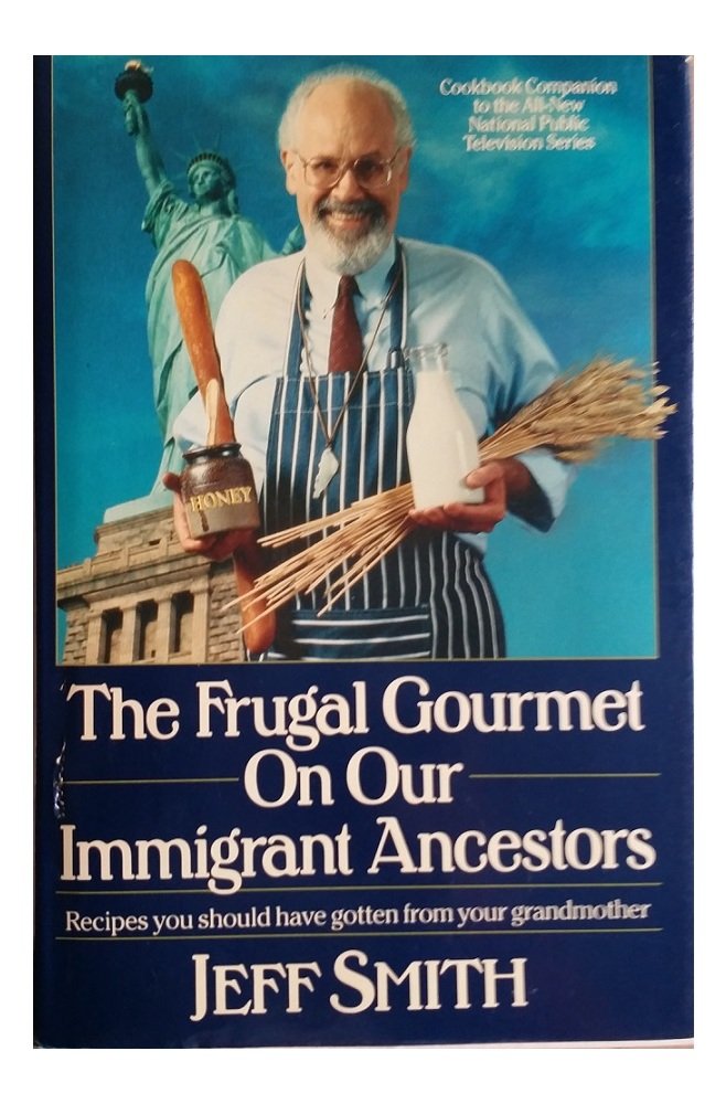 The Frugal Gourmet on Our Immigrant Ancestors: Recipes You Should Have Gotten from Your Grandmother The Happy Book Stack