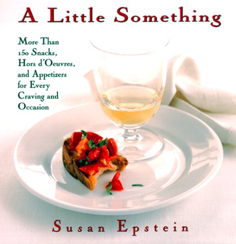 A Little Something: More Than 150 Snacks, Appetizers, And Hors D'oeuvres For Every Craving And Occasion The Happy Book Stack
