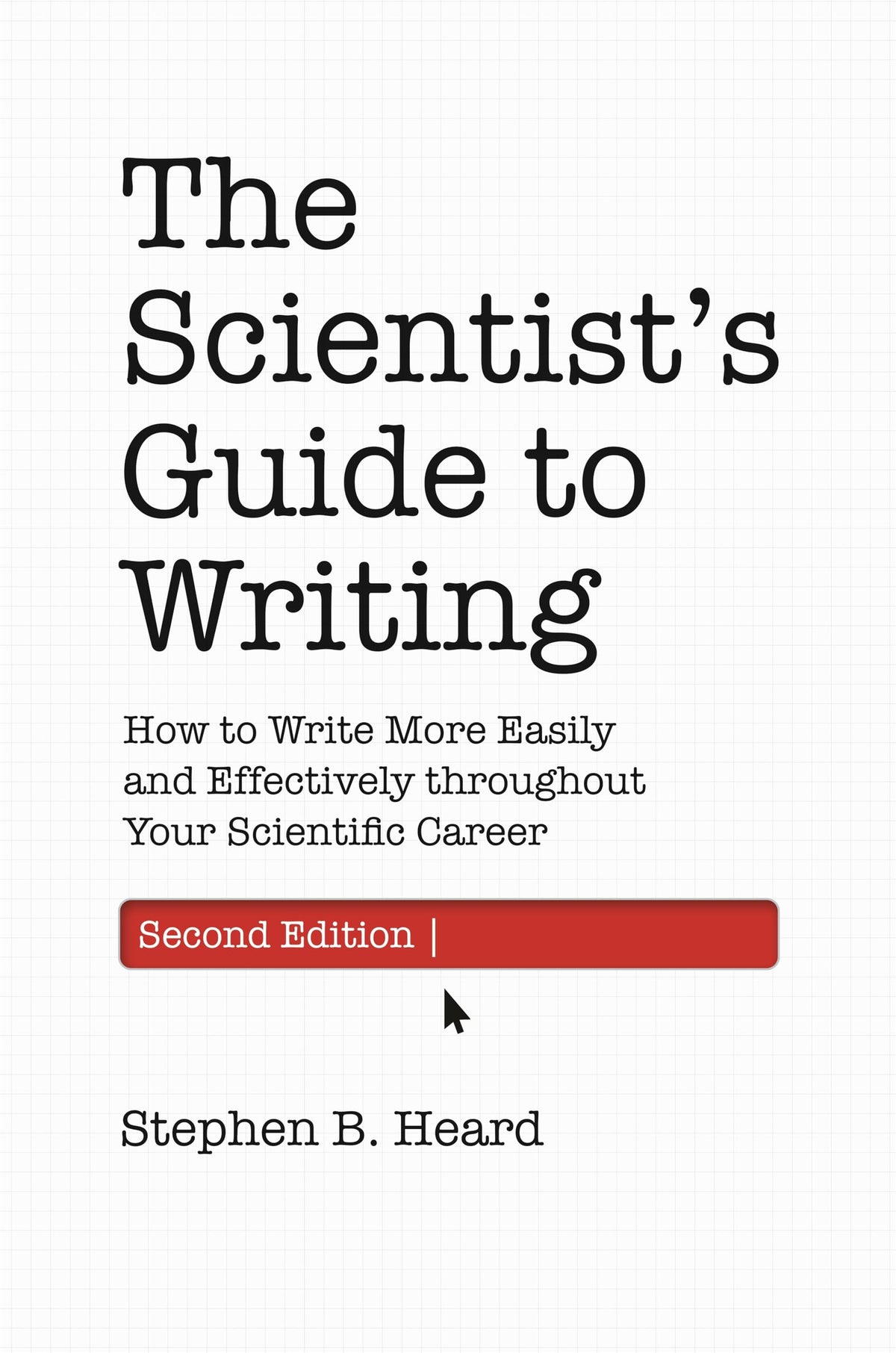 The Scientist’s Guide to Writing, 2nd Edition: How to Write More Easily and Effectively throughout Your Scientific Career (Skills for Scholars) The Happy Book Stack