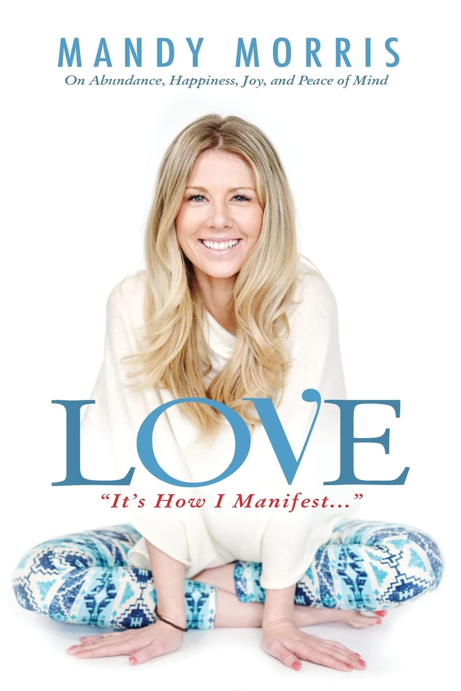 Love "It's How I Manifest": On Abundance, Happiness, Joy, and Peace of Mind The Happy Book Stack