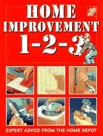 Home Improvement 1-2-3: Expert Advice from the Home Depot The Happy Book Stack