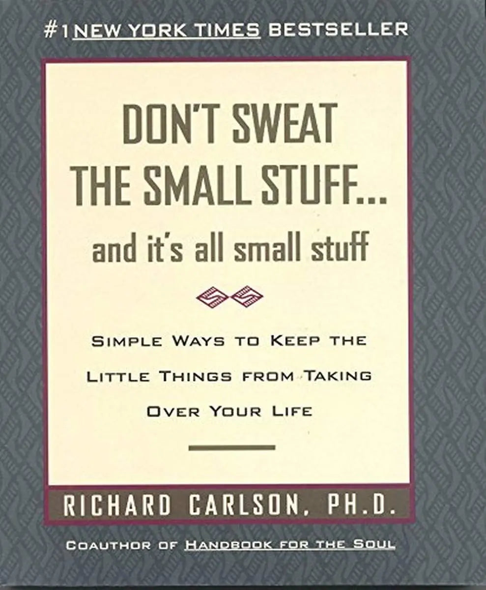 Don't Sweat the Small Stuff: And It's All Small Stuff - Simple Ways to Keep the Little Things from Taking Over Your Life The Happy Book Stack