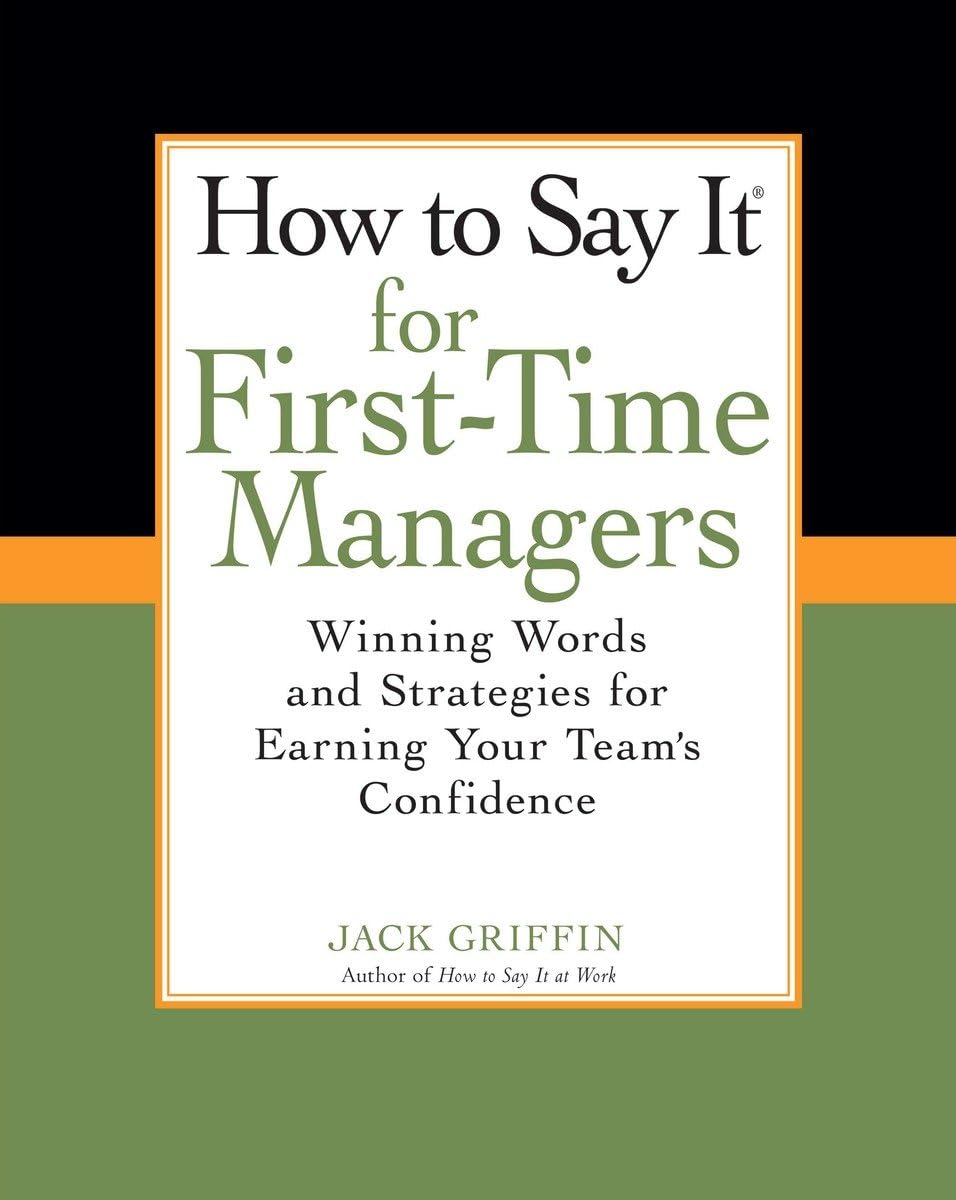 How To Say It for First-Time Managers: Winning Words and Strategies for Earning Your Team's Confidence The Happy Book Stack