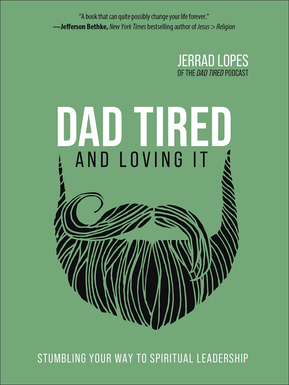 Dad Tired and Loving It: Stumbling Your Way to Spiritual Leadership The Happy Book Stack