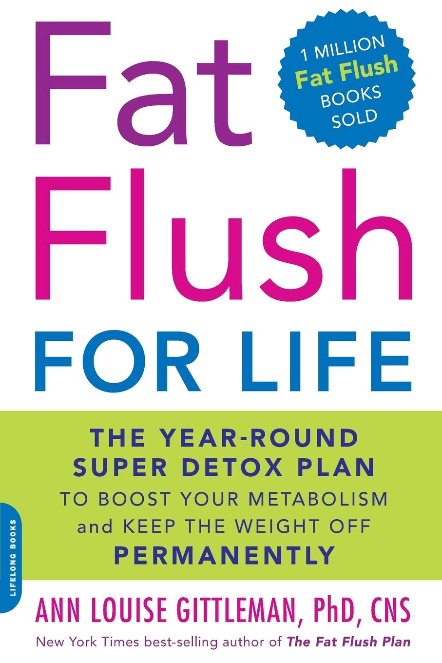 Fat Flush for Life: The Year-Round Super Detox Plan to Boost Your Metabolism and Keep the Weight Off Permanently - 4624