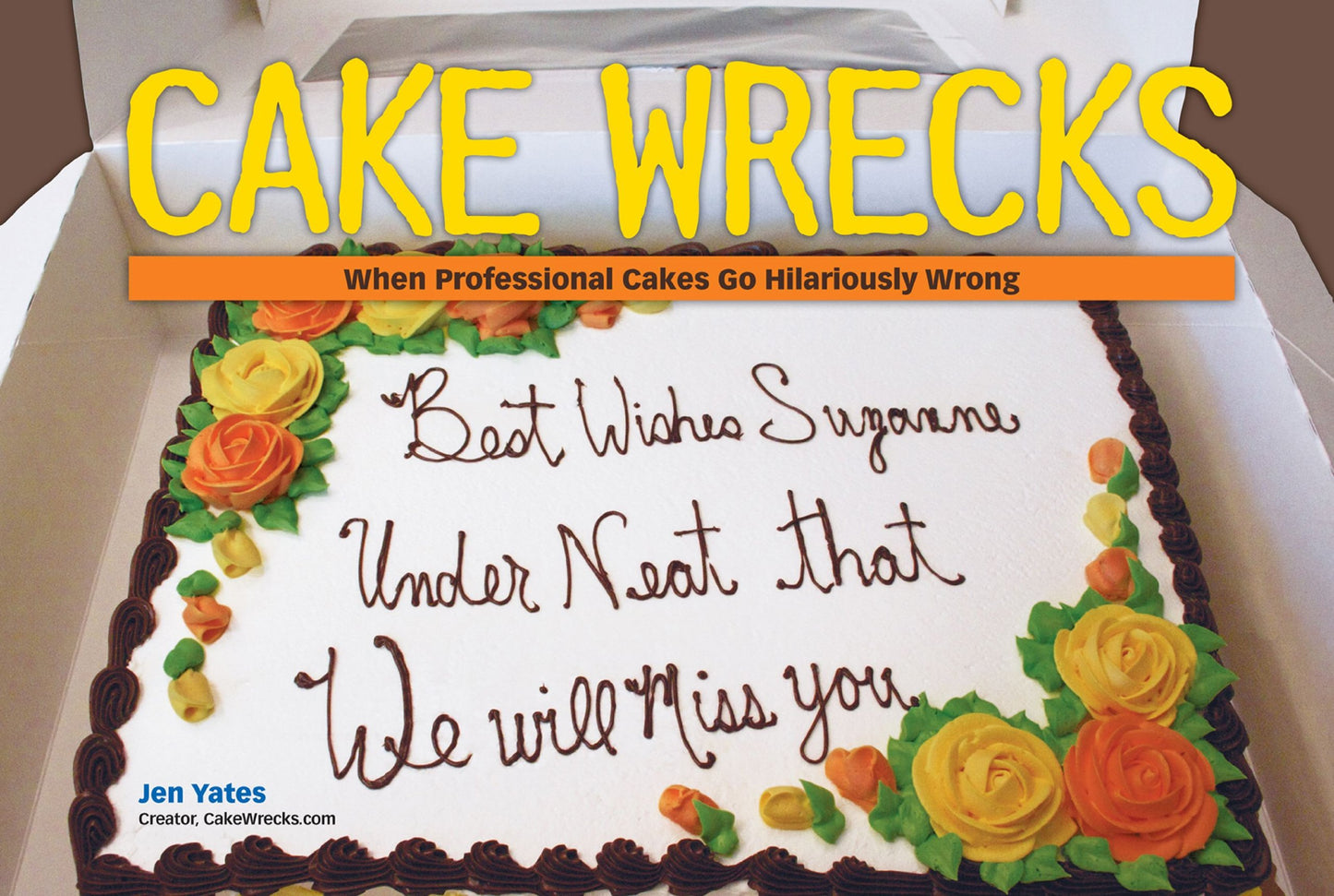 Cake Wrecks: When Professional Cakes Go Hilariously Wrong The Happy Book Stack