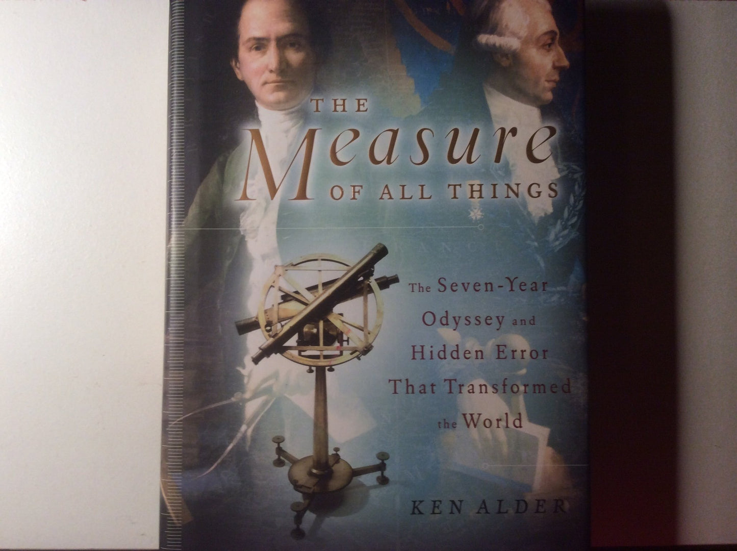 The Measure of All Things: The Seven-Year Odyssey and Hidden Error That Transformed the World The Happy Book Stack
