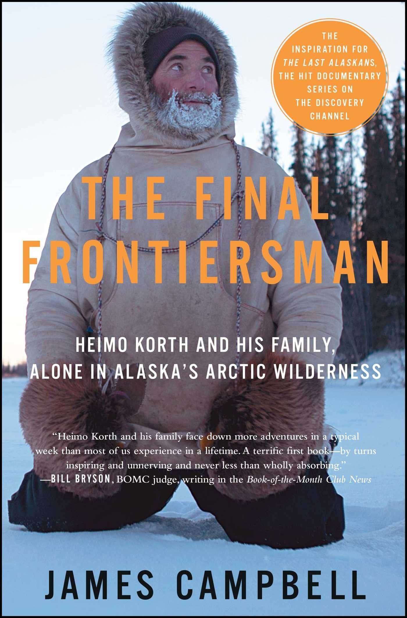 The Final Frontiersman: Heimo Korth and His Family, Alone in Alaska's Arctic Wilderness The Happy Book Stack
