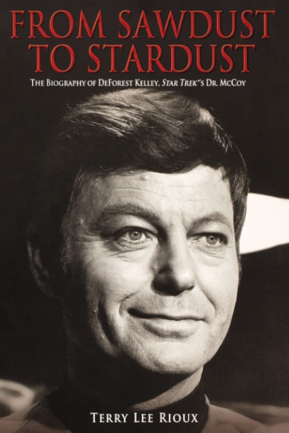 From Sawdust to Stardust: The Biography of DeForest Kelley, Star Trek's Dr. McCoy - 2332