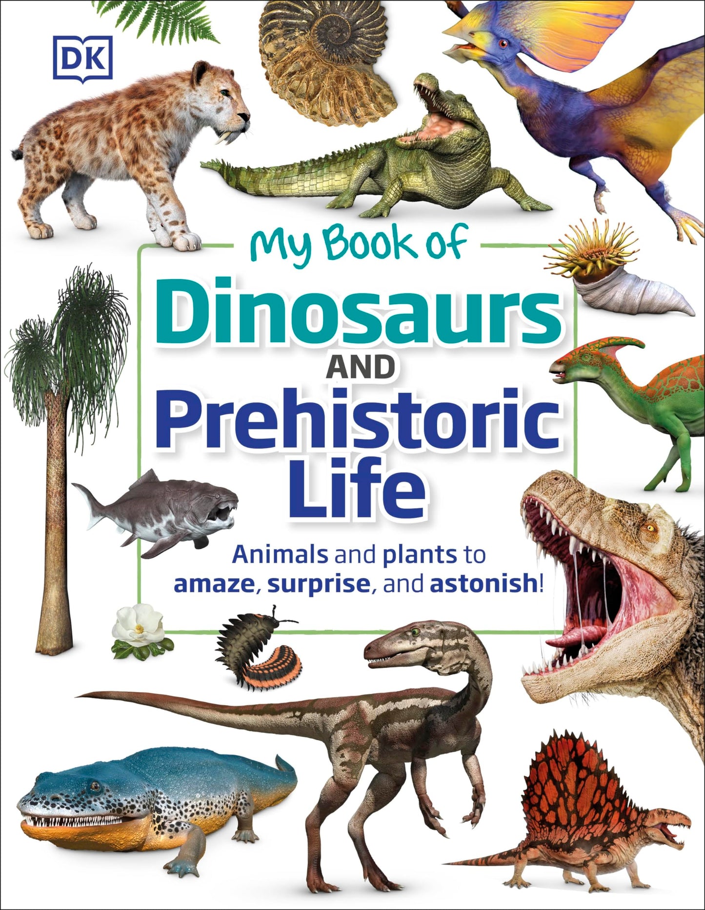 My Book of Dinosaurs and Prehistoric Life: Animals and plants to amaze, surprise, and astonish! The Happy Book Stack