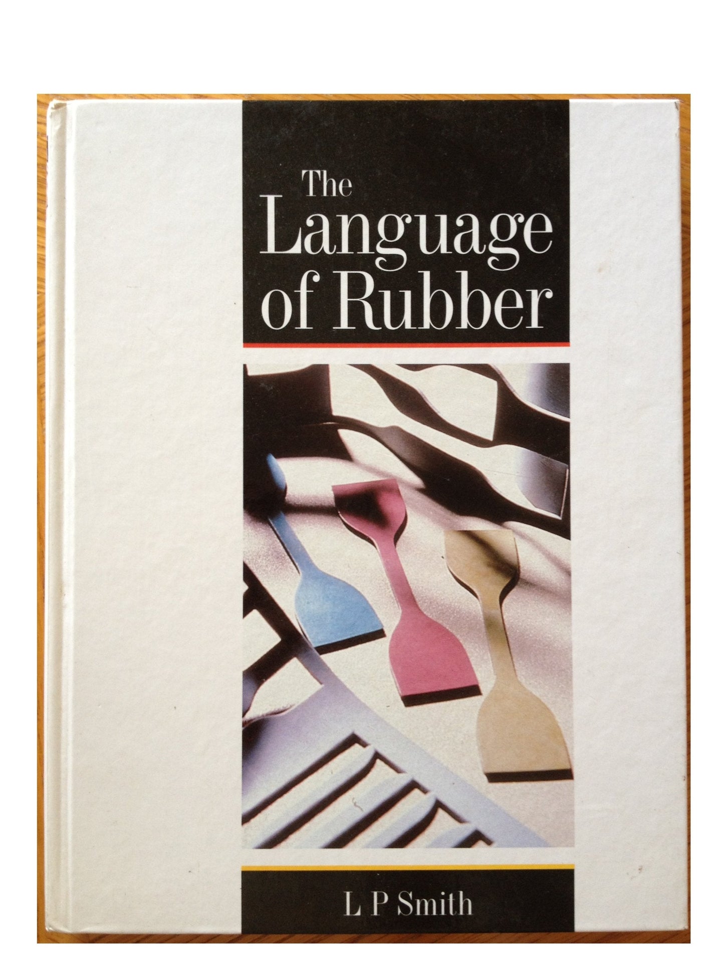 The Language of Rubber: An Introduction to the Specification and Testing of Elastomers The Happy Book Stack