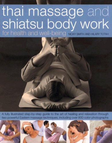 Thai Massage & Shiatsu Body Work: Massage, Yoga, Acupressure And Stretches For Physical And Mental Health, Shown In Over 600 Step-By-Step Photographs ... Energies And Achieve Strength And Well-Being The Happy Book Stack