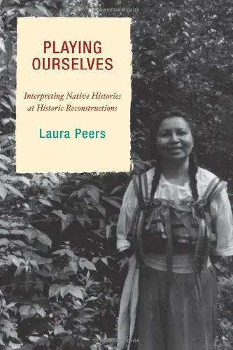 Playing Ourselves: Interpreting Native Histories at Historic Reconstructions (American Association for State and Local History) The Happy Book Stack