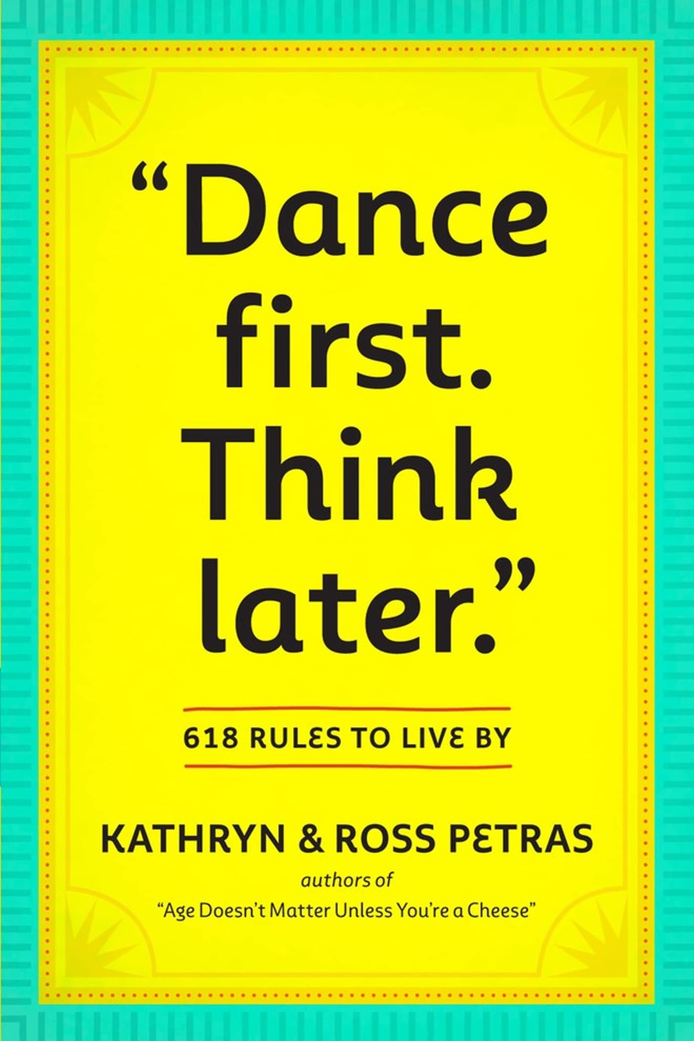 Dance First. Think Later: 618 Rules to Live By - 2437