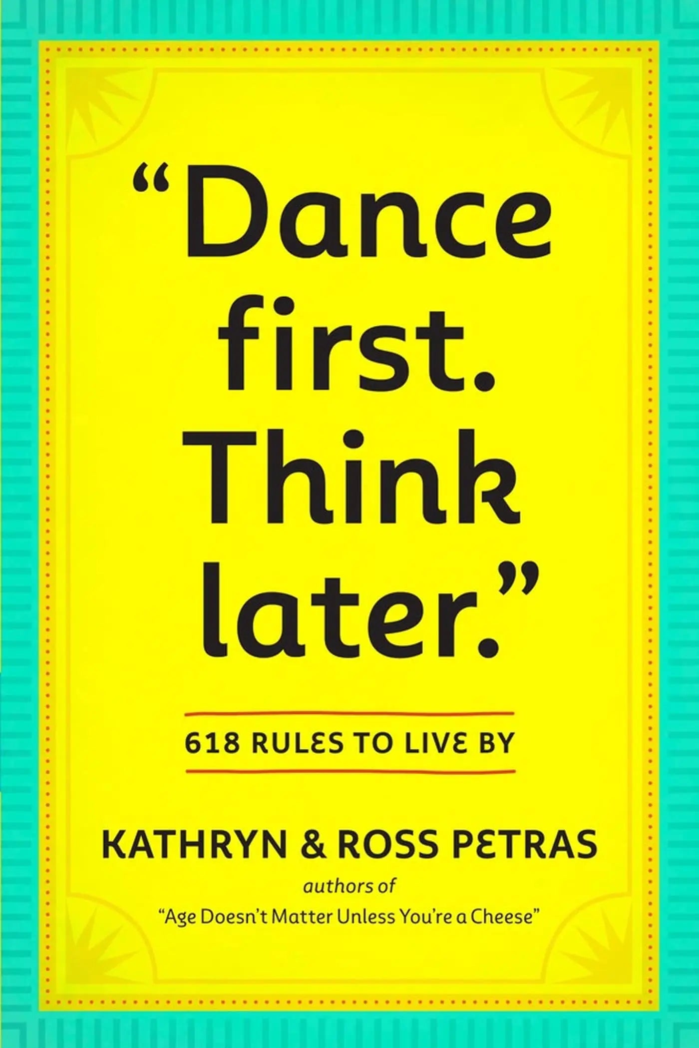 Dance First. Think Later: 618 Rules to Live By The Happy Book Stack