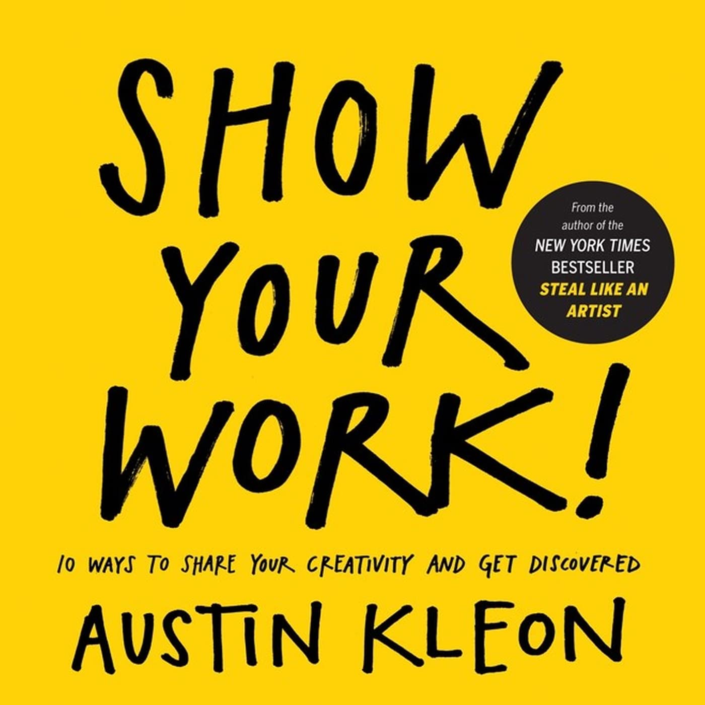 Show Your Work!: 10 Ways to Share Your Creativity and Get Discovered The Happy Book Stack