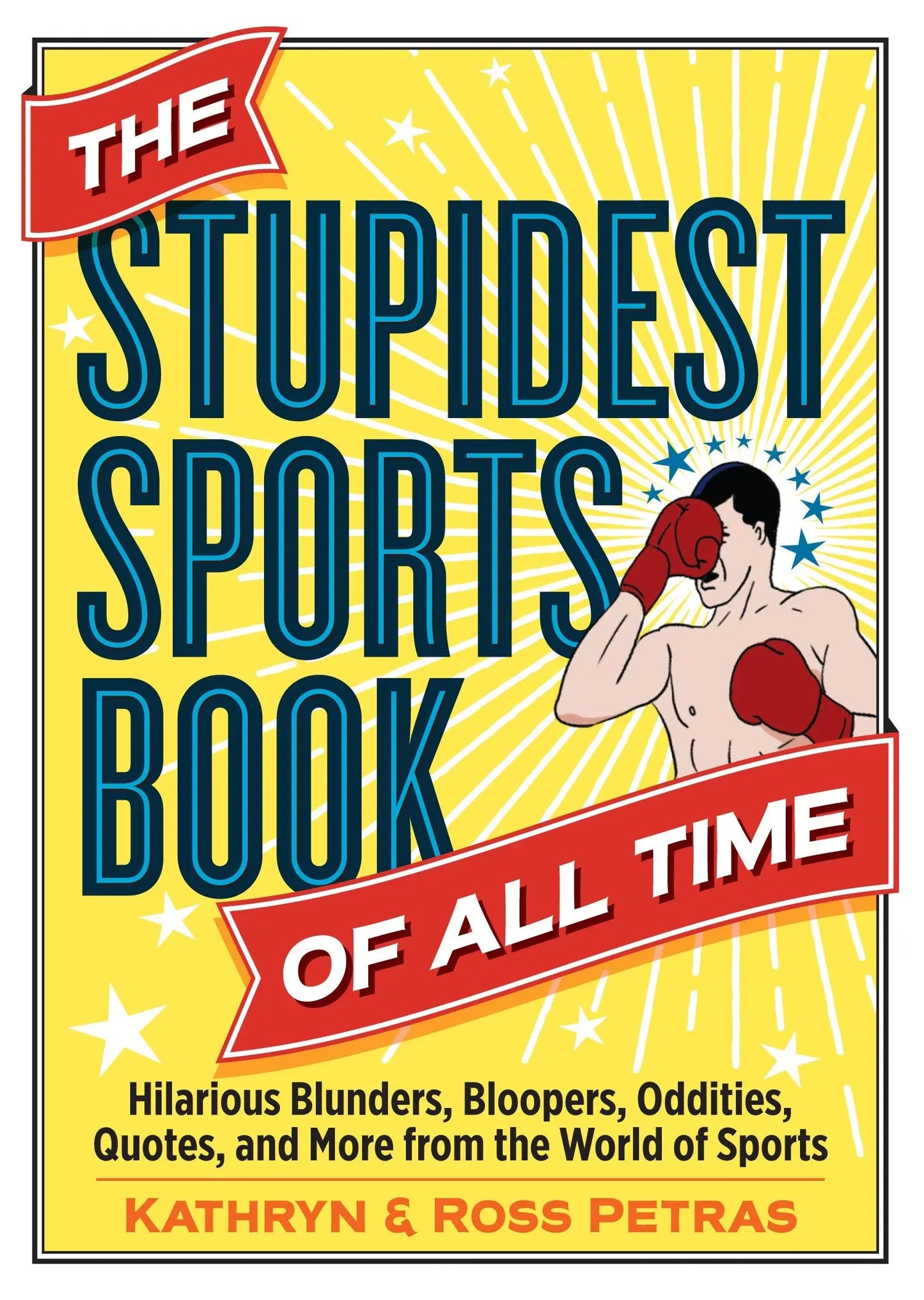 The Stupidest Sports Book of All Time: Hilarious Blunders, Bloopers, Oddities, Quotes, and More from the World of Sports The Happy Book Stack
