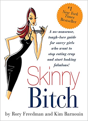 Skinny Bitch: A No-Nonsense, Tough-Love Guide for Savvy Girls Who Want To Stop Eating Crap and Start Looking Fabulous! The Happy Book Stack