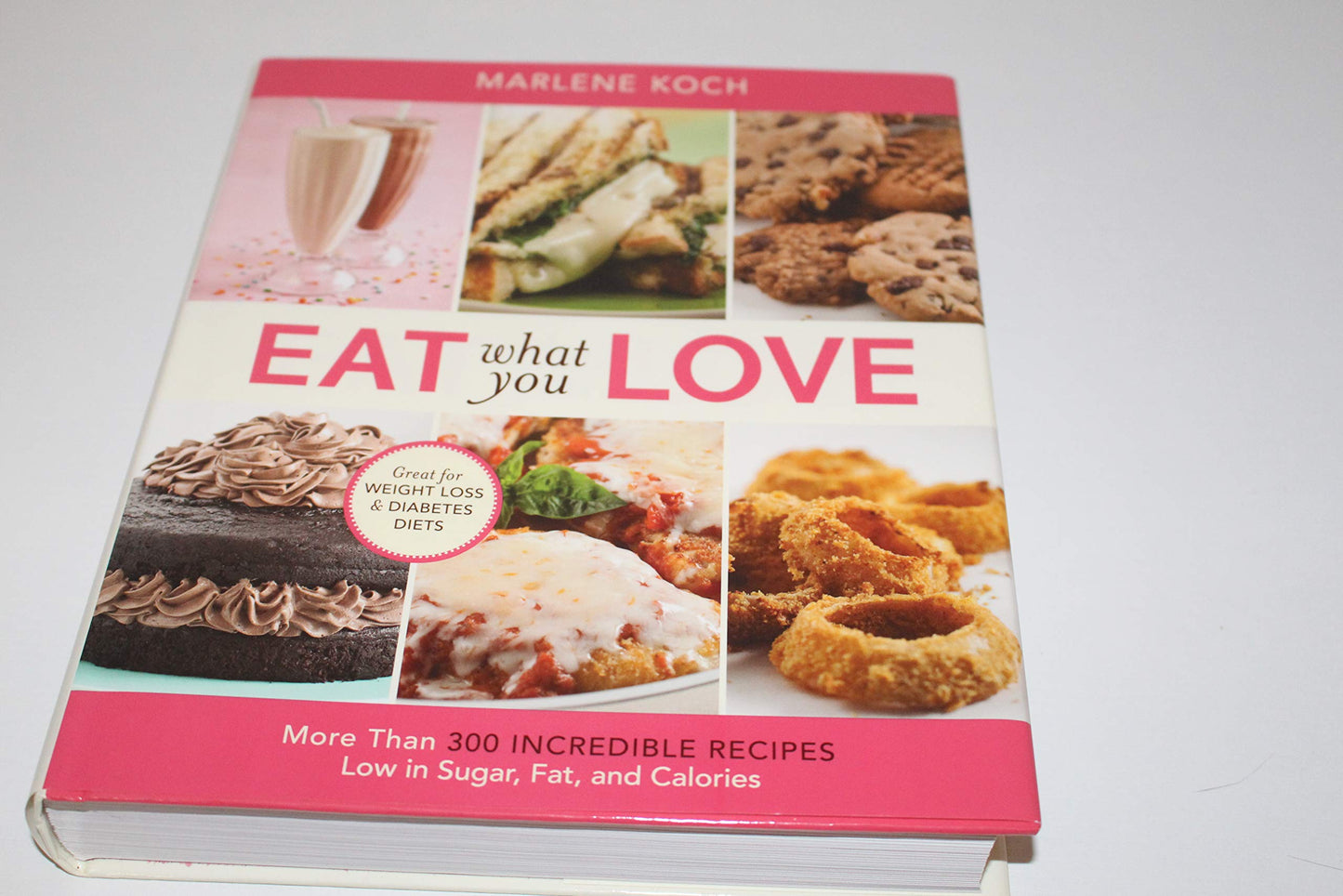 Eat What You Love: More than 300 Incredible Recipes Low in Sugar, Fat, and Calories The Happy Book Stack