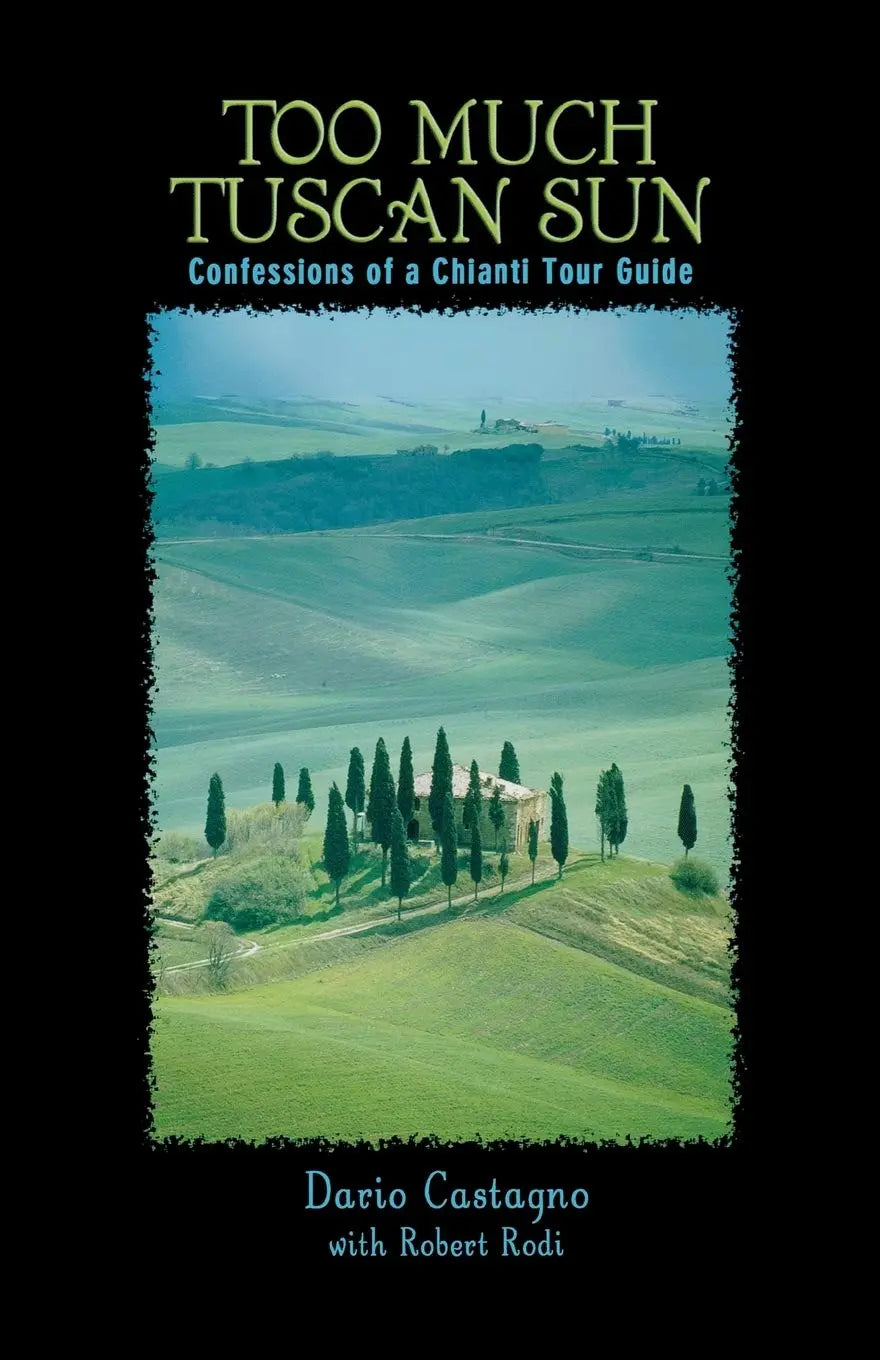 Too Much Tuscan Sun: Confessions Of A Chianti Tour Guide The Happy Book Stack