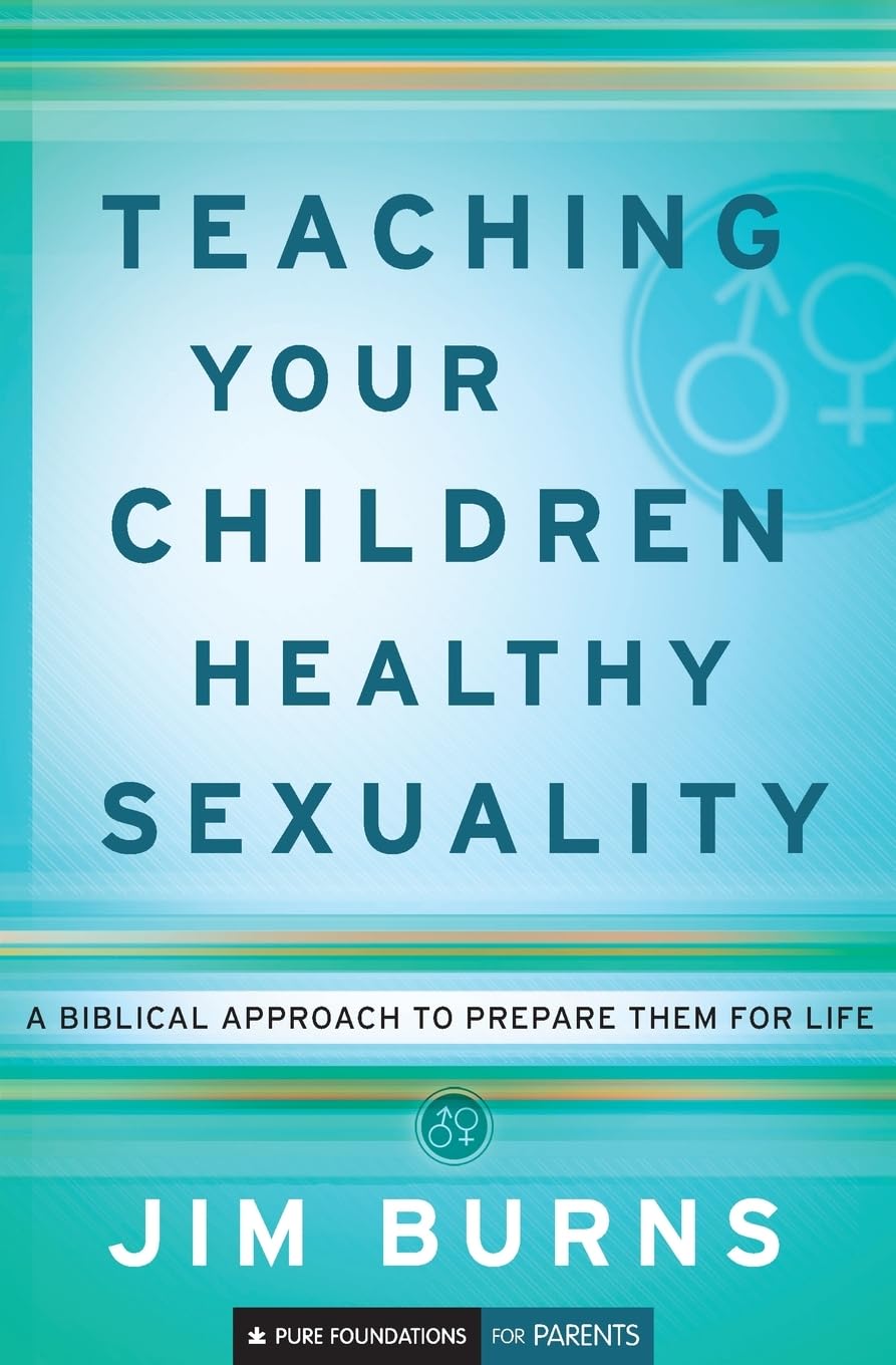Teaching Your Children Healthy Sexuality: A Biblical Approach to Prepare Them for Life (Pure Foundations) The Happy Book Stack