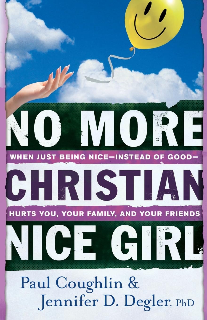 No More Christian Nice Girl: When Just Being Nice--Instead of Good--Hurts You, Your Family, and Your Friends The Happy Book Stack