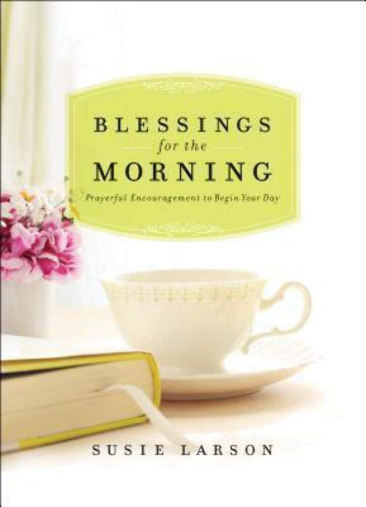 Blessings for the Morning: Prayerful Encouragement to Begin Your Day The Happy Book Stack