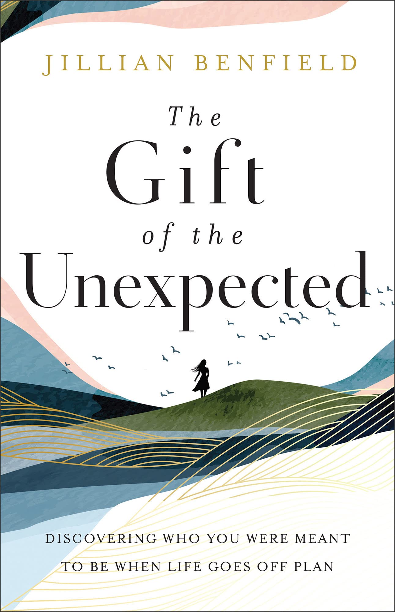 The Gift of the Unexpected: Discovering Who You Were Meant to Be When Life Goes Off Plan The Happy Book Stack