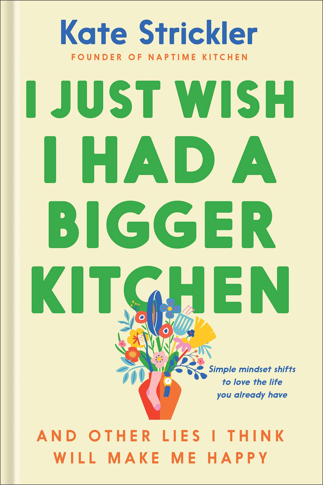 I Just Wish I Had a Bigger Kitchen: And Other Lies I Think Will Make Me Happy (Small Habits and Mindset Shifts to Find Contentment and Joy in Life) The Happy Book Stack