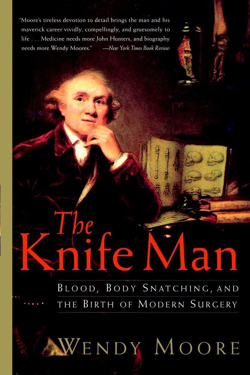 The Knife Man: Blood, Body Snatching, and the Birth of Modern Surgery The Happy Book Stack