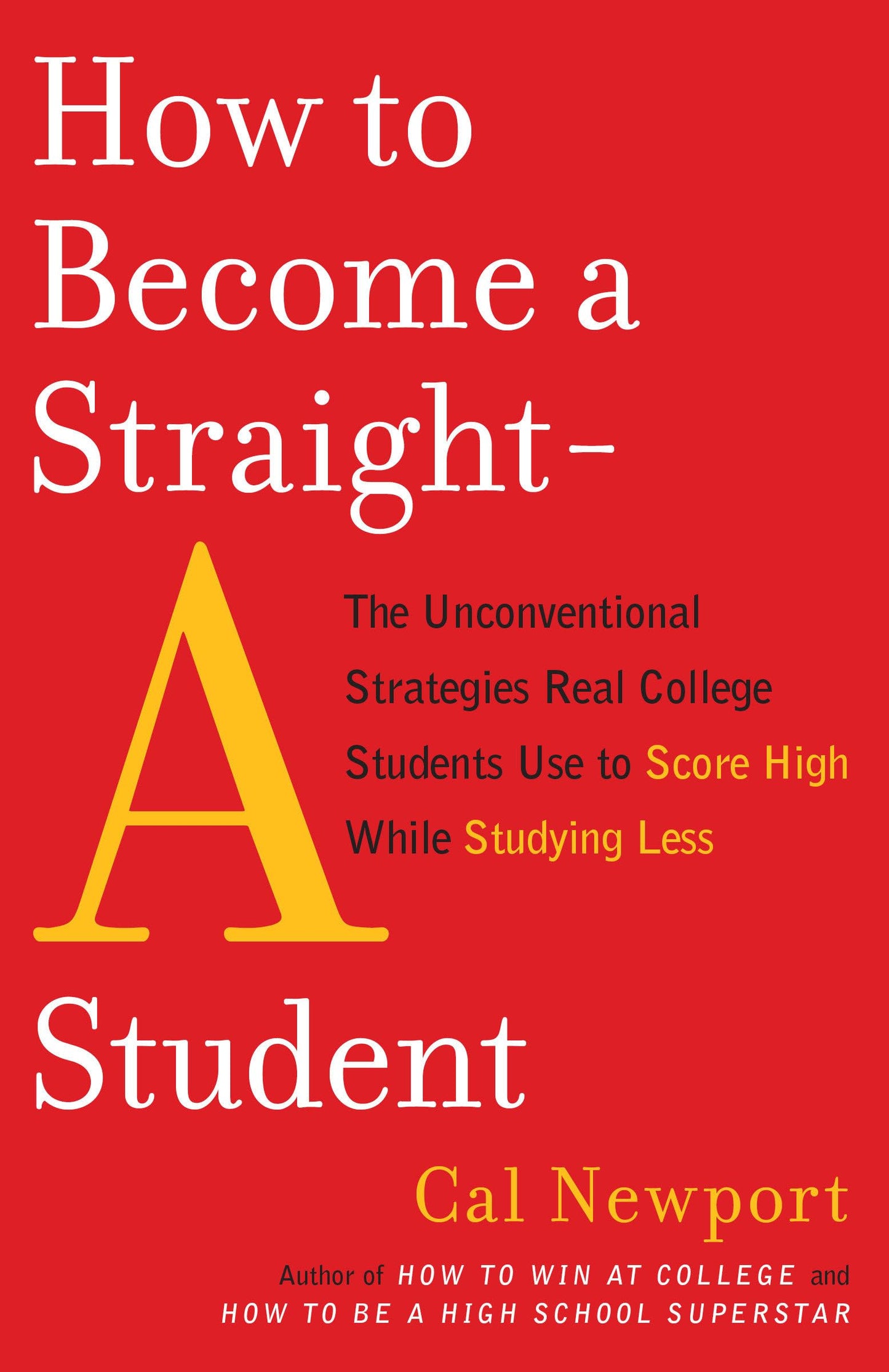 How to Become a Straight-A Student: The Unconventional Strategies Real College Students Use to Score High While Studying Less - 5214