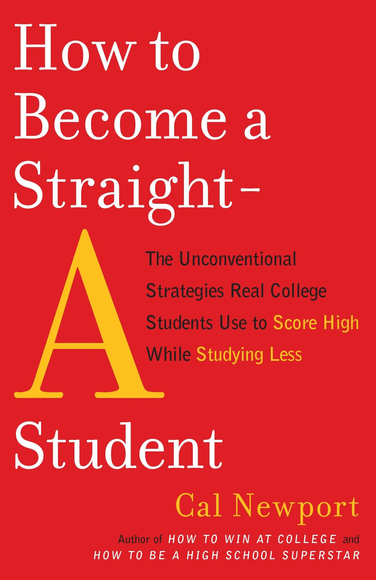 How to Become a Straight-A Student: The Unconventional Strategies Real College Students Use to Score High While Studying Less The Happy Book Stack