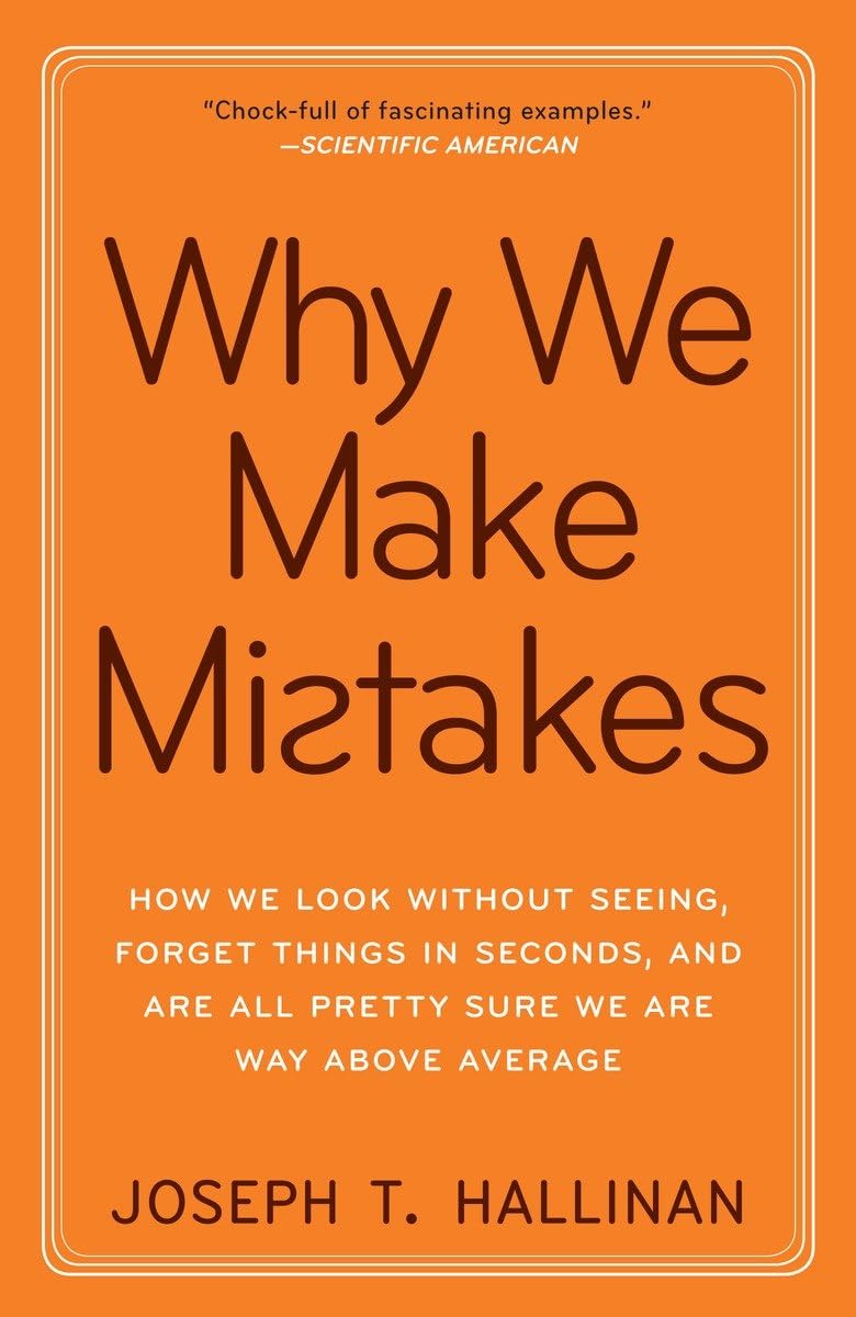 Why We Make Mistakes: How We Look Without Seeing, Forget Things in Seconds, and Are All Pretty Sure WeAre Way Above Average The Happy Book Stack