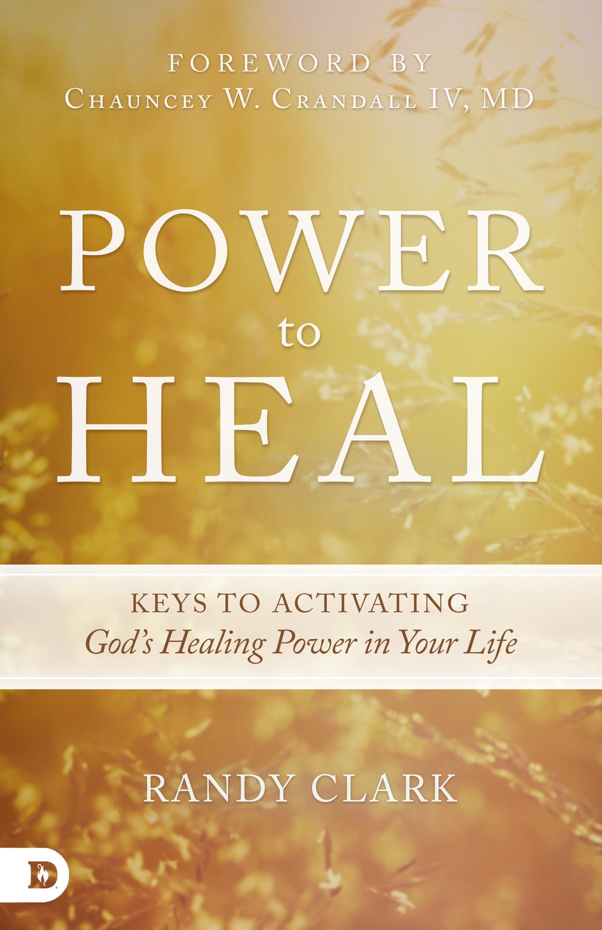 Power to Heal: Keys to Activating God's Healing Power in Your Life The Happy Book Stack