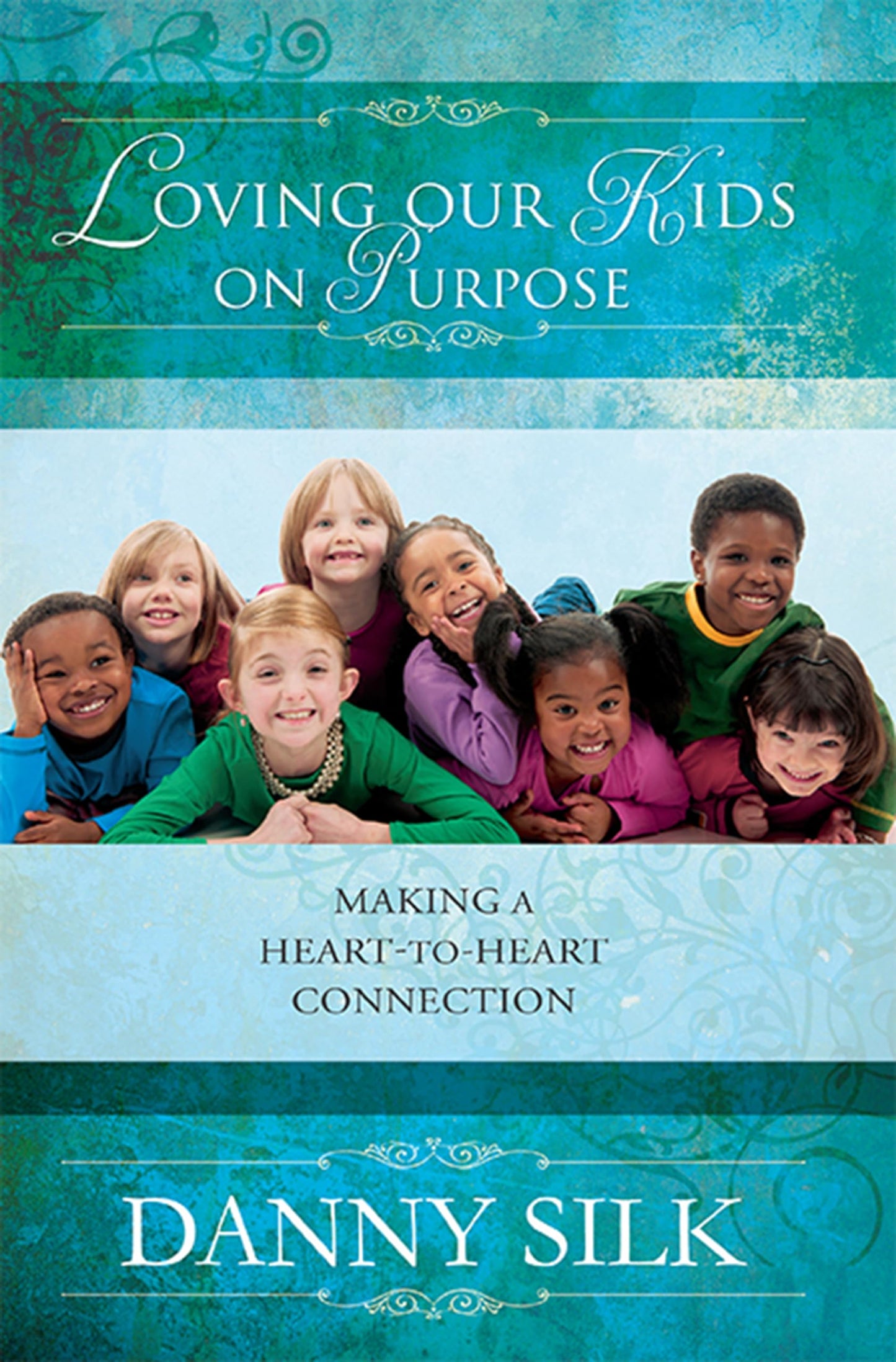 Loving Our Kids on Purpose: Making a Heart-to-Heart Connection - 6227