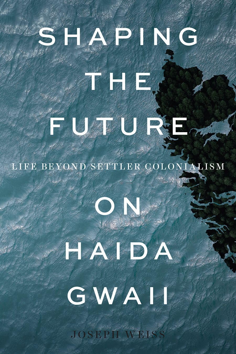 Shaping the Future on Haida Gwaii: Life beyond Settler Colonialism The Happy Book Stack