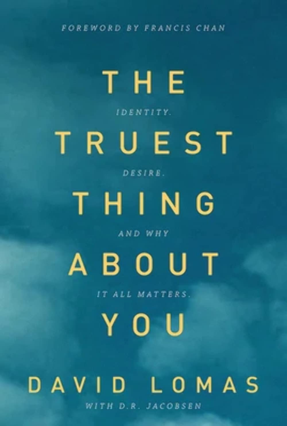 The Truest Thing about You: Identity, Desire, and Why It All Matters - 5137
