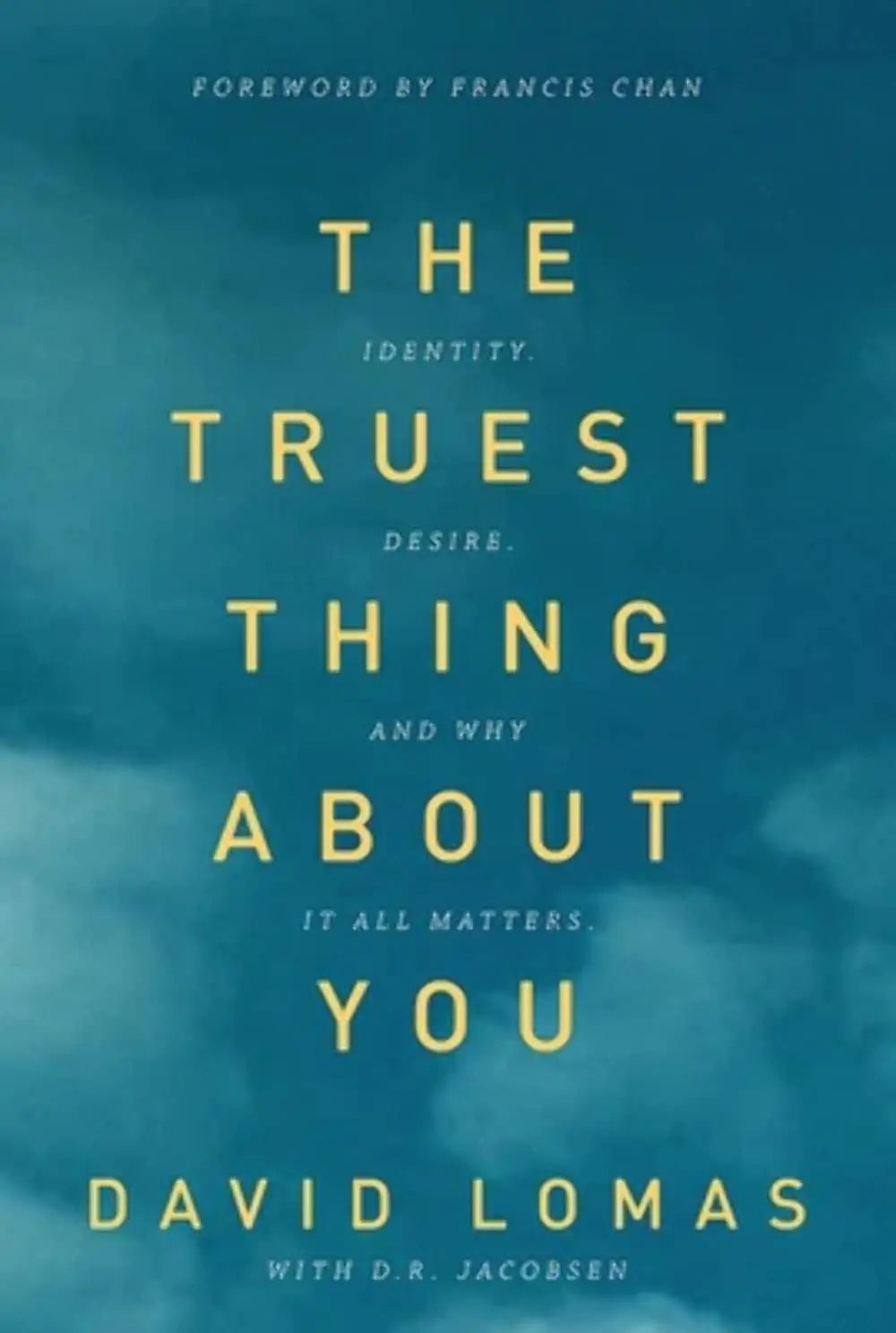 The Truest Thing about You: Identity, Desire, and Why It All Matters The Happy Book Stack