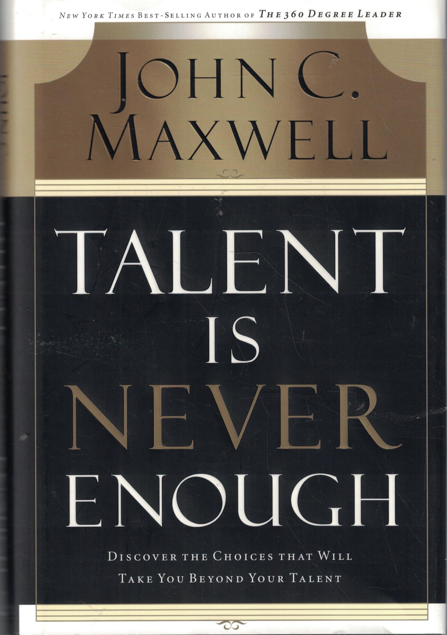 Talent Is Never Enough: Discover the Choices That Will Take You Beyond Your Talent The Happy Book Stack