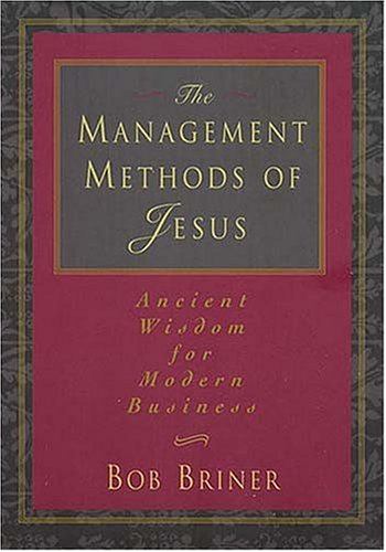 The Management Methods Of Jesus Ancient Wisdom For Modern Business The Happy Book Stack