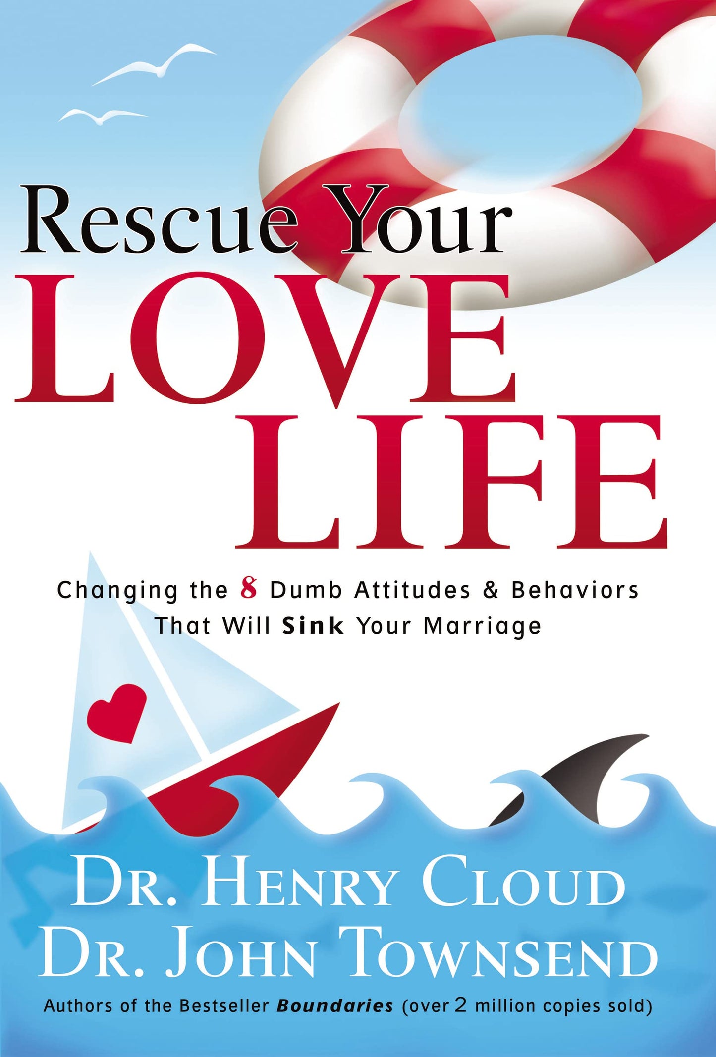 Rescue Your Love Life: Changing the 8 Dumb Attitudes and Behaviors That Will Sink Your Marriage The Happy Book Stack