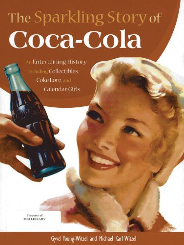 The Sparkling Story of Coca-Cola: An Entertaining History including Collectibles, Coke Lore, and Calendar Girls - 6541